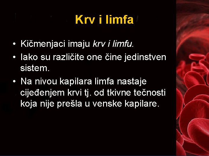 Krv i limfa • Kičmenjaci imaju krv i limfu. • Iako su različite one