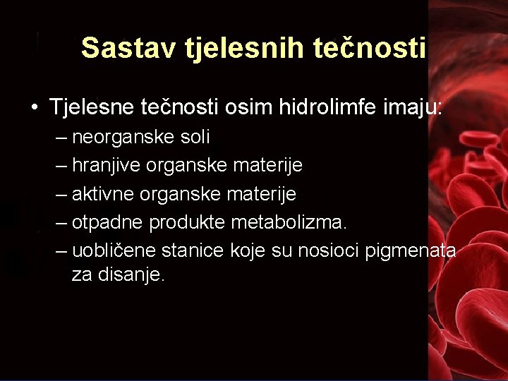 Sastav tjelesnih tečnosti • Tjelesne tečnosti osim hidrolimfe imaju: – neorganske soli – hranjive