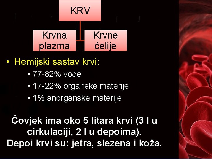 KRV Krvna plazma Krvne ćelije • Hemijski sastav krvi: • 77 -82% vode •