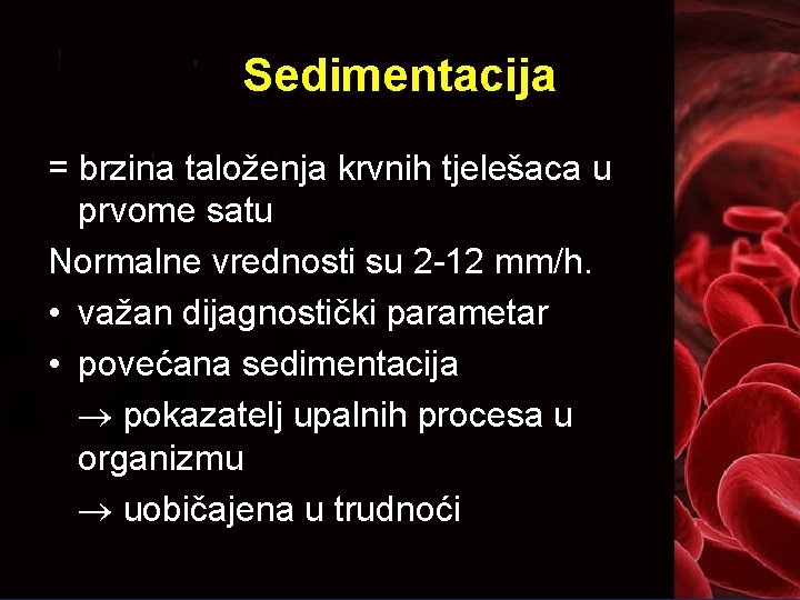 Sedimentacija = brzina taloženja krvnih tjelešaca u prvome satu Normalne vrednosti su 2 -12