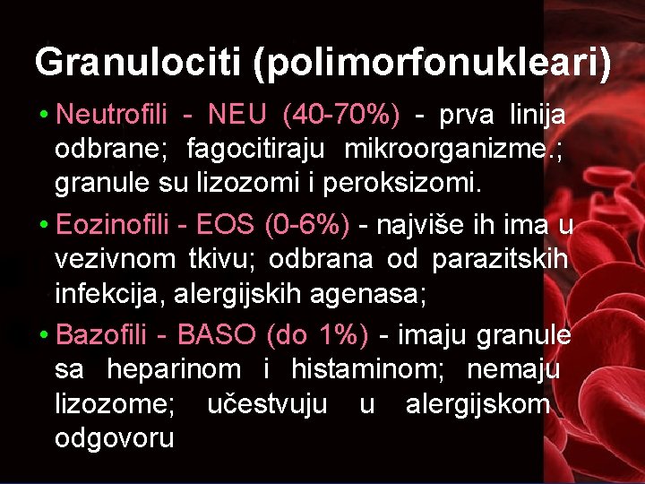 Granulociti (polimorfonukleari) • Neutrofili - NEU (40 -70%) - prva linija odbrane; fagocitiraju mikroorganizme.