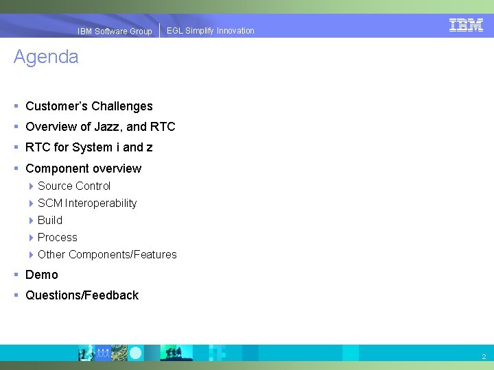 EGLSimplify. Innovation IBMSoftware. Group | EGL Agenda § Customer’s Challenges § Overview of Jazz,