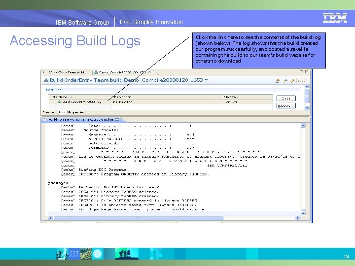 EGLSimplify. Innovation IBMSoftware. Group | EGL Accessing Build Logs Click the link here to