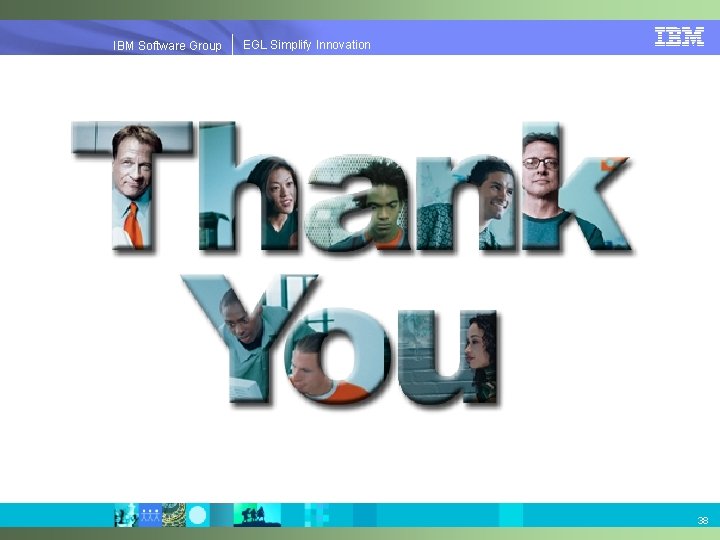 EGLSimplify. Innovation IBMSoftware. Group | EGL 38 