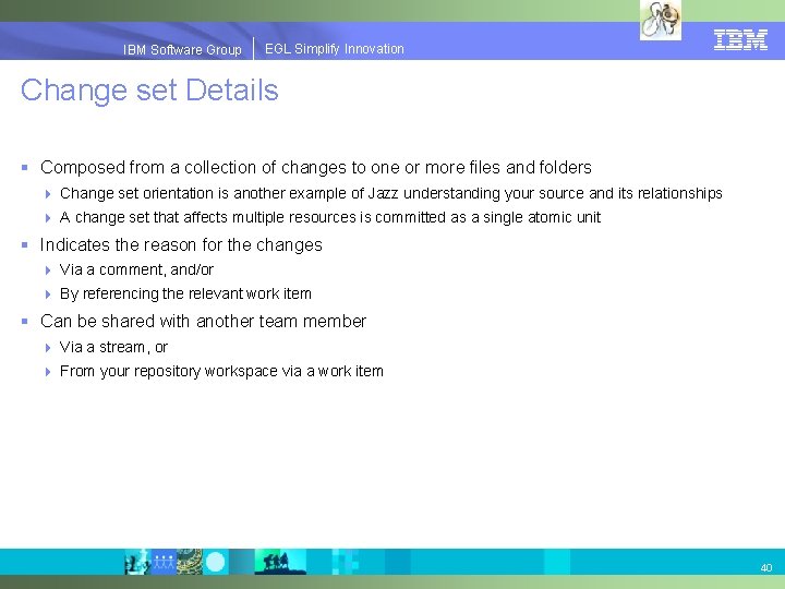 EGLSimplify. Innovation IBMSoftware. Group | EGL Change set Details § Composed from a collection