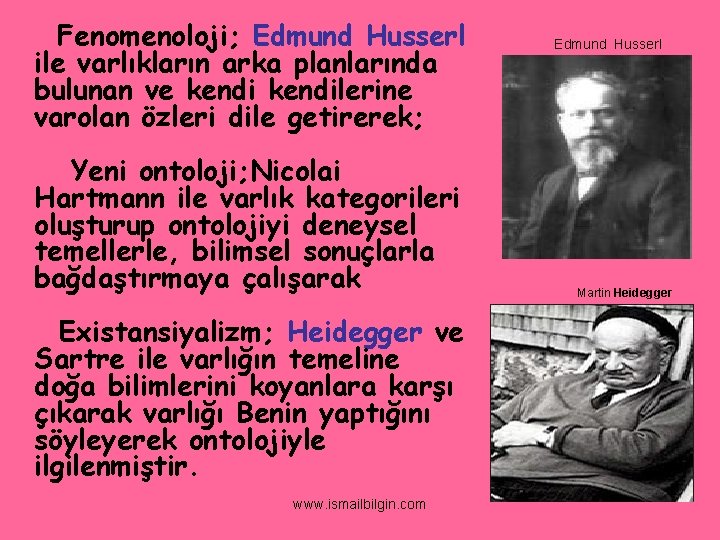 Fenomenoloji; Edmund Husserl ile varlıkların arka planlarında bulunan ve kendilerine varolan özleri dile getirerek;