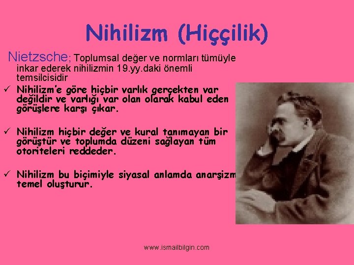 Nihilizm (Hiççilik) Nietzsche; Toplumsal değer ve normları tümüyle inkar ederek nihilizmin 19. yy. daki