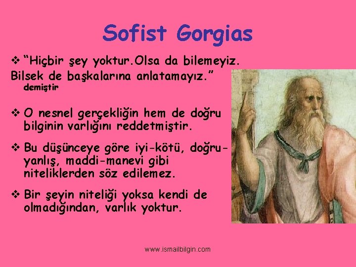 Sofist Gorgias v “Hiçbir şey yoktur. Olsa da bilemeyiz. Bilsek de başkalarına anlatamayız. ”