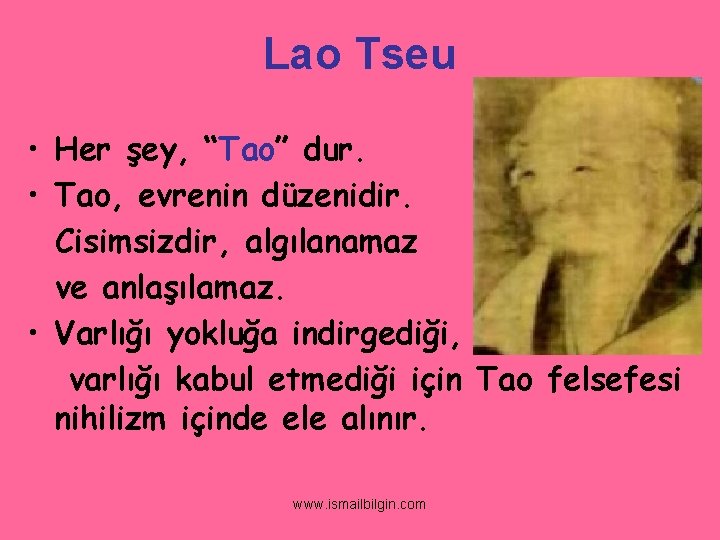 Lao Tseu • Her şey, “Tao” dur. • Tao, evrenin düzenidir. Cisimsizdir, algılanamaz ve