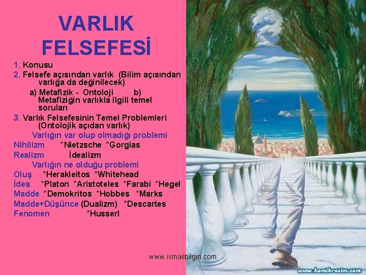 VARLIK FELSEFESİ 1. Konusu 2. Felsefe açısından varlık (Bilim açısından varlığa da değinilecek) a)