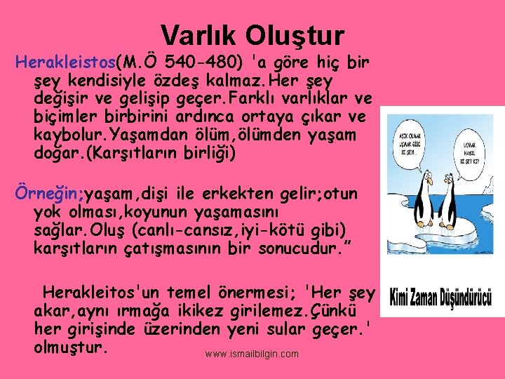 Varlık Oluştur Herakleistos(M. Ö 540 -480) 'a göre hiç bir şey kendisiyle özdeş kalmaz.