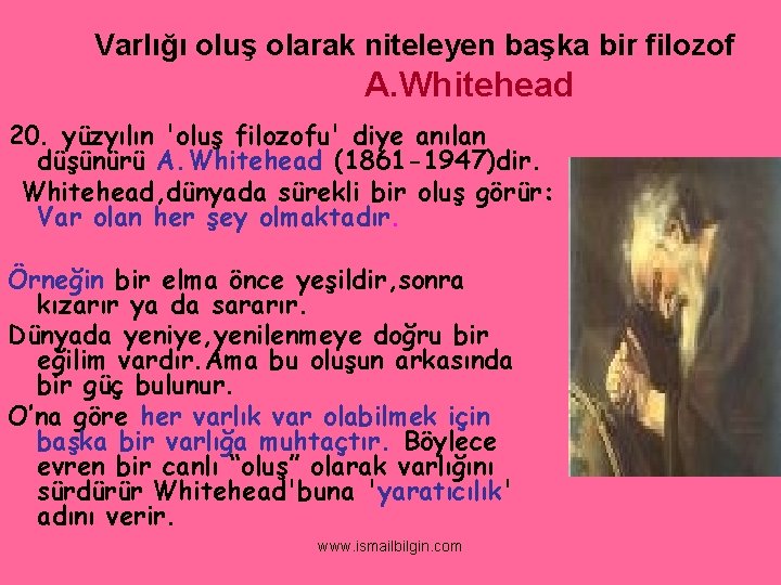 Varlığı oluş olarak niteleyen başka bir filozof A. Whitehead 20. yüzyılın 'oluş filozofu' diye