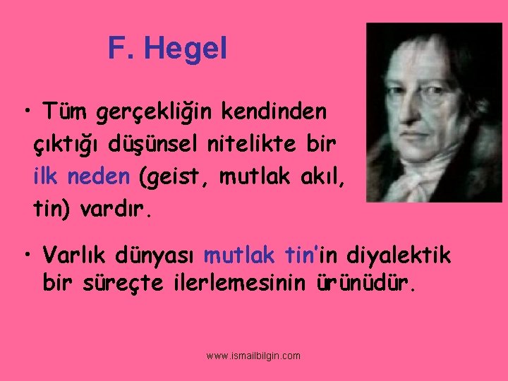 F. Hegel • Tüm gerçekliğin kendinden çıktığı düşünsel nitelikte bir ilk neden (geist, mutlak