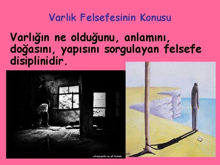 Varlık Felsefesinin Konusu Varlığın ne olduğunu, anlamını, doğasını, yapısını sorgulayan felsefe disiplinidir. www. ismailbilgin.