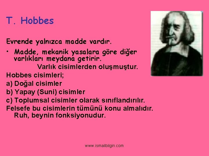 T. Hobbes Evrende yalnızca madde vardır. • Madde, mekanik yasalara göre diğer varlıkları meydana