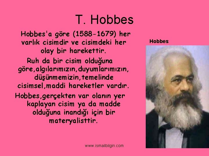 T. Hobbes'a göre (1588 -1679) her varlık cisimdir ve cisimdeki her olay bir harekettir.