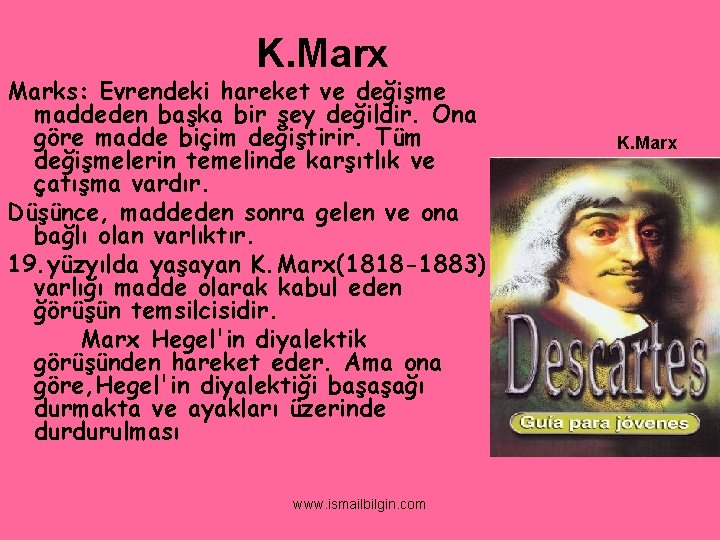 K. Marx Marks: Evrendeki hareket ve değişme maddeden başka bir şey değildir. Ona göre