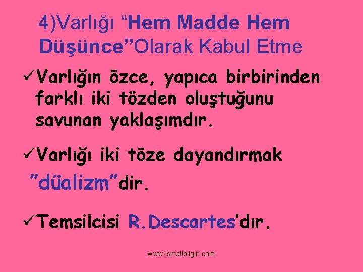  4)Varlığı “Hem Madde Hem Düşünce”Olarak Kabul Etme üVarlığın özce, yapıca birbirinden farklı iki