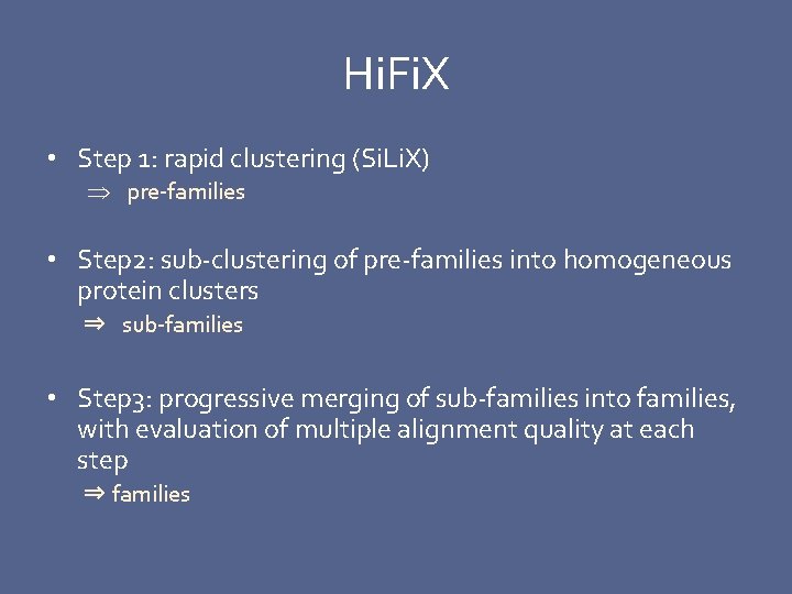 Hi. Fi. X • Step 1: rapid clustering (Si. Li. X) pre-families • Step