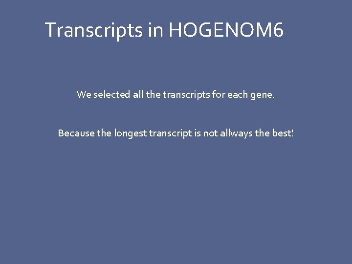 Transcripts in HOGENOM 6 We selected all the transcripts for each gene. Because the