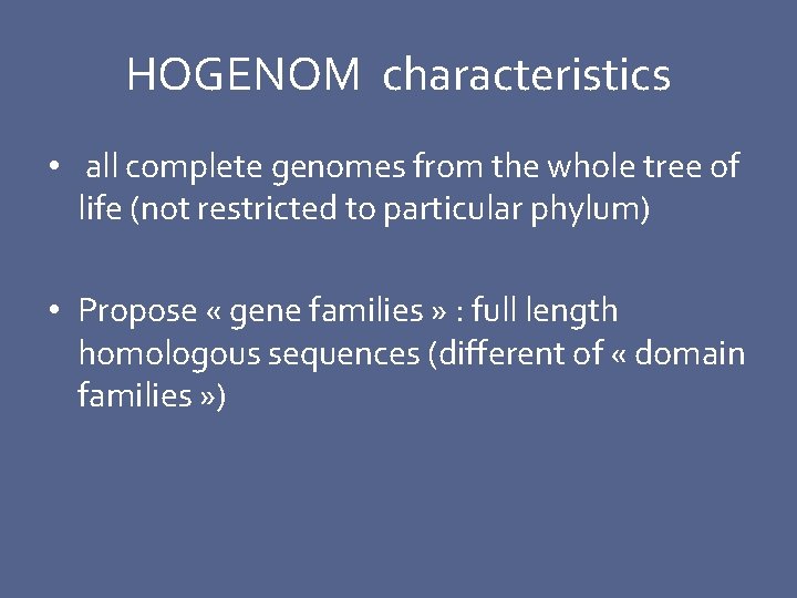 HOGENOM characteristics • all complete genomes from the whole tree of life (not restricted