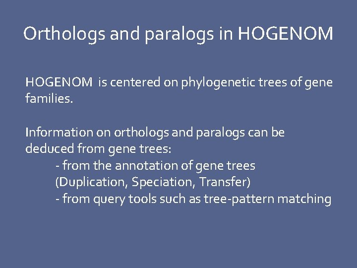 Orthologs and paralogs in HOGENOM is centered on phylogenetic trees of gene families. Information