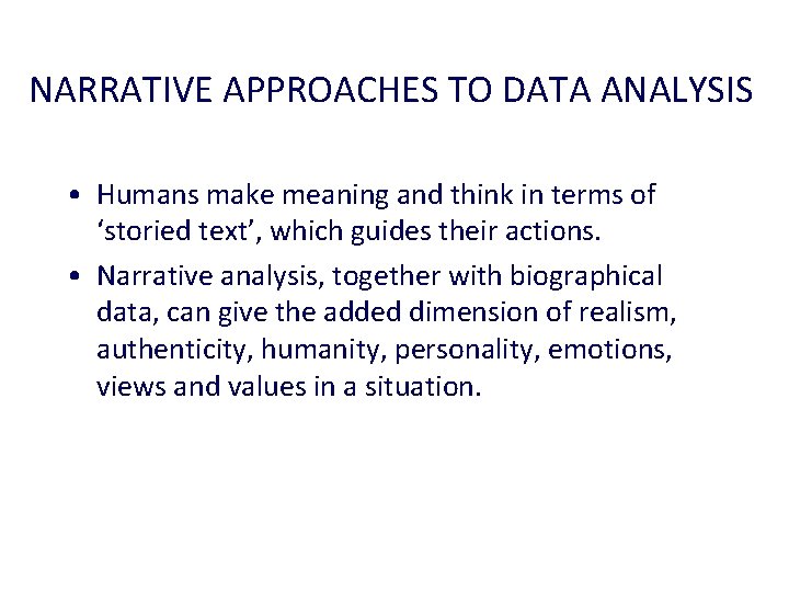 NARRATIVE APPROACHES TO DATA ANALYSIS • Humans make meaning and think in terms of