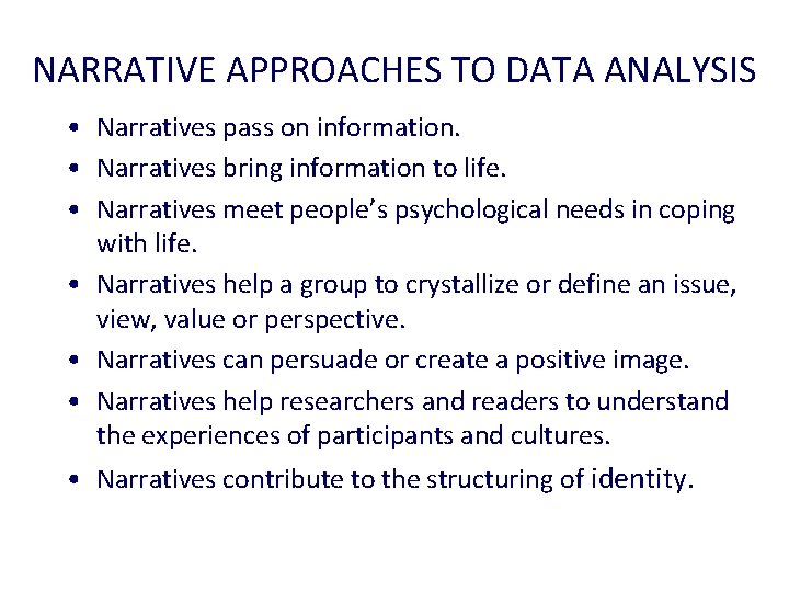 NARRATIVE APPROACHES TO DATA ANALYSIS • Narratives pass on information. • Narratives bring information