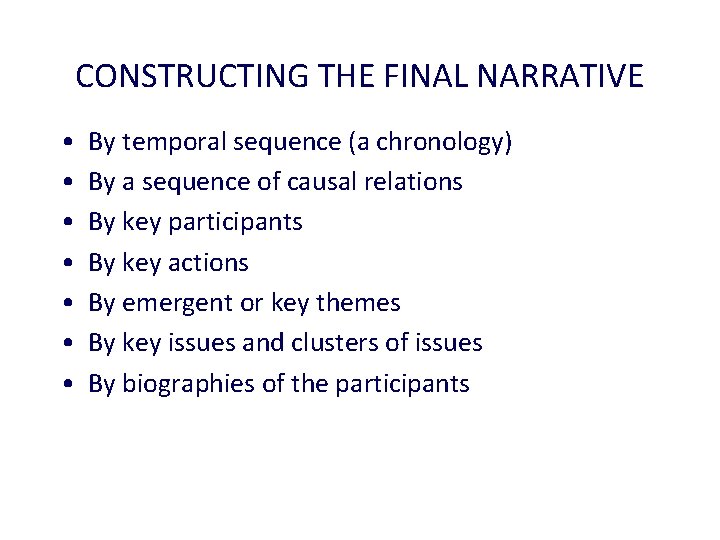 CONSTRUCTING THE FINAL NARRATIVE • • By temporal sequence (a chronology) By a sequence