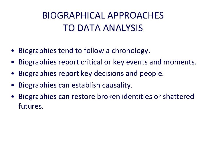 BIOGRAPHICAL APPROACHES TO DATA ANALYSIS • • • Biographies tend to follow a chronology.