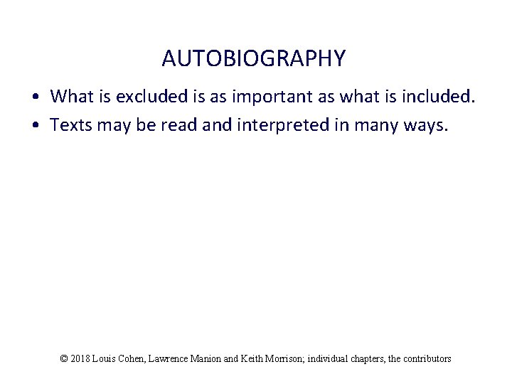 AUTOBIOGRAPHY • What is excluded is as important as what is included. • Texts