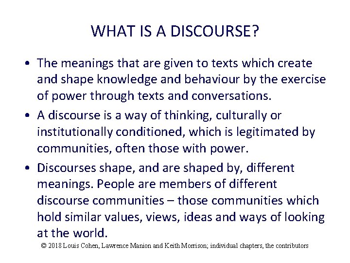 WHAT IS A DISCOURSE? • The meanings that are given to texts which create