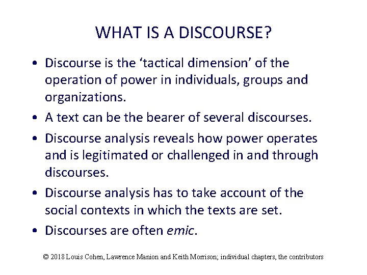 WHAT IS A DISCOURSE? • Discourse is the ‘tactical dimension’ of the operation of