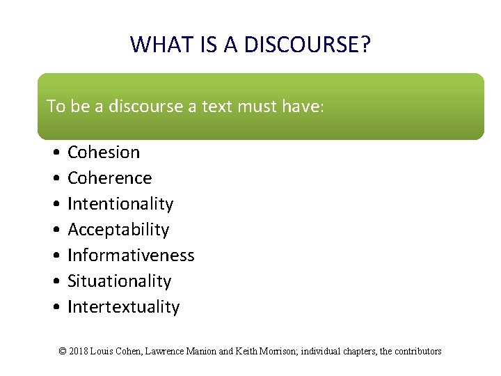 WHAT IS A DISCOURSE? To be a discourse a text must have: • Cohesion