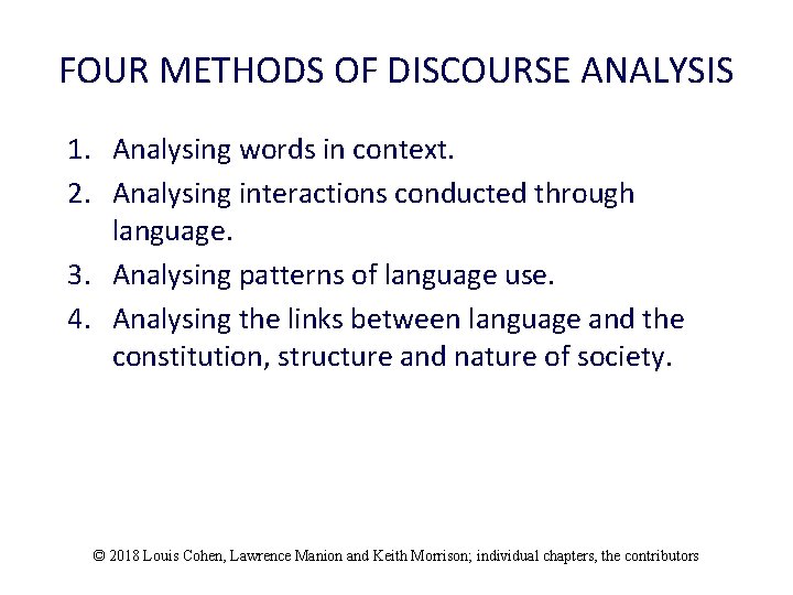 FOUR METHODS OF DISCOURSE ANALYSIS 1. Analysing words in context. 2. Analysing interactions conducted