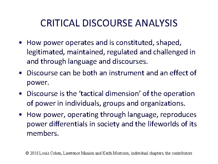 CRITICAL DISCOURSE ANALYSIS • How power operates and is constituted, shaped, legitimated, maintained, regulated