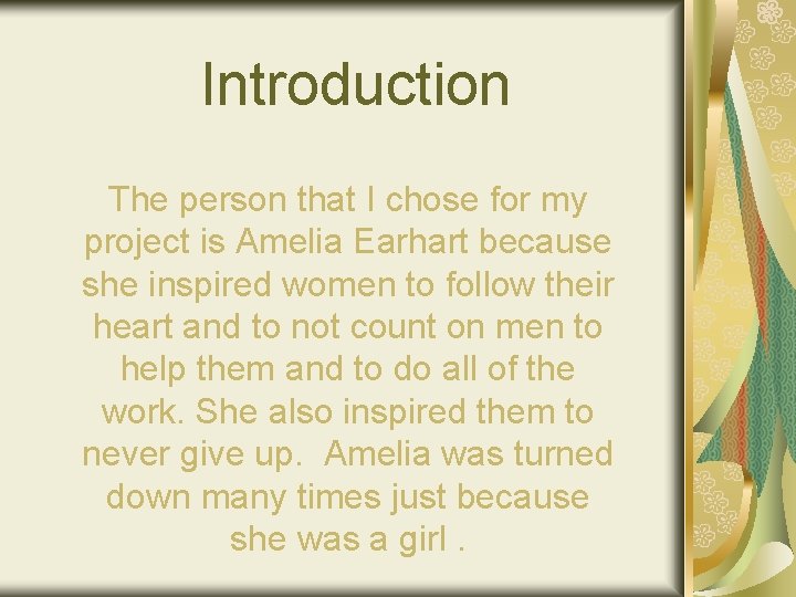 Introduction The person that I chose for my project is Amelia Earhart because she