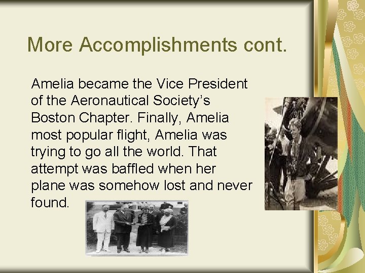 More Accomplishments cont. Amelia became the Vice President of the Aeronautical Society’s Boston Chapter.