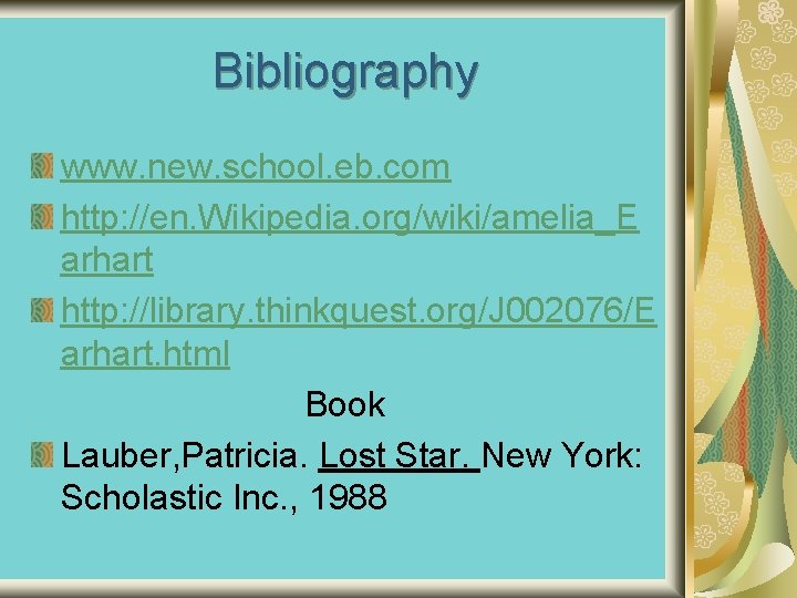 Bibliography www. new. school. eb. com http: //en. Wikipedia. org/wiki/amelia_E arhart http: //library. thinkquest.