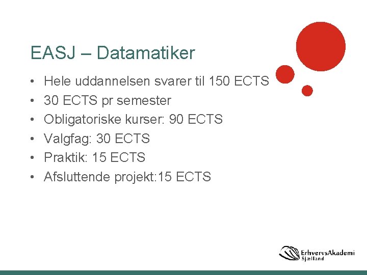 EASJ – Datamatiker • • • Hele uddannelsen svarer til 150 ECTS 30 ECTS