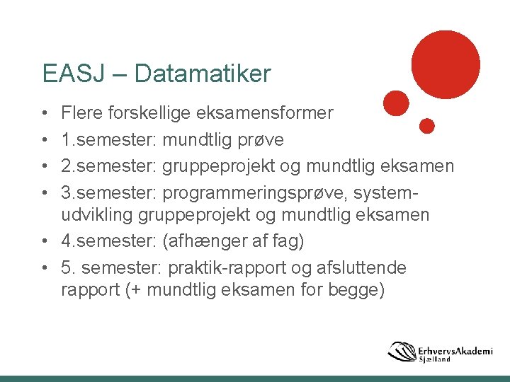 EASJ – Datamatiker • • Flere forskellige eksamensformer 1. semester: mundtlig prøve 2. semester: