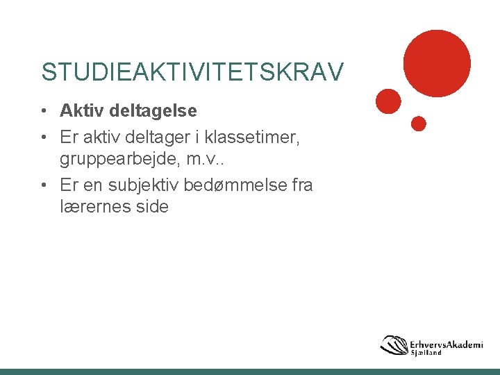 STUDIEAKTIVITETSKRAV • Aktiv deltagelse • Er aktiv deltager i klassetimer, gruppearbejde, m. v. .