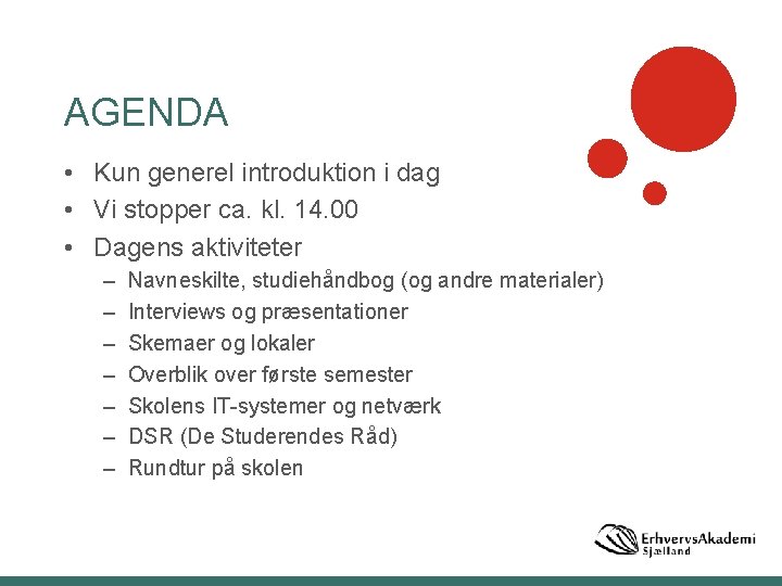 AGENDA • Kun generel introduktion i dag • Vi stopper ca. kl. 14. 00