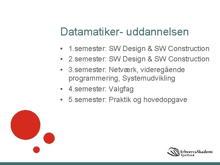 Datamatiker- uddannelsen • 1. semester: SW Design & SW Construction • 2. semester: SW