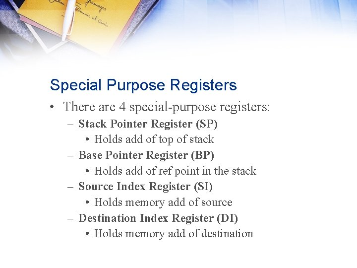 Special Purpose Registers • There are 4 special-purpose registers: – Stack Pointer Register (SP) Special Purpose Registers • There are 4 special-purpose registers: – Stack Pointer Register (SP)