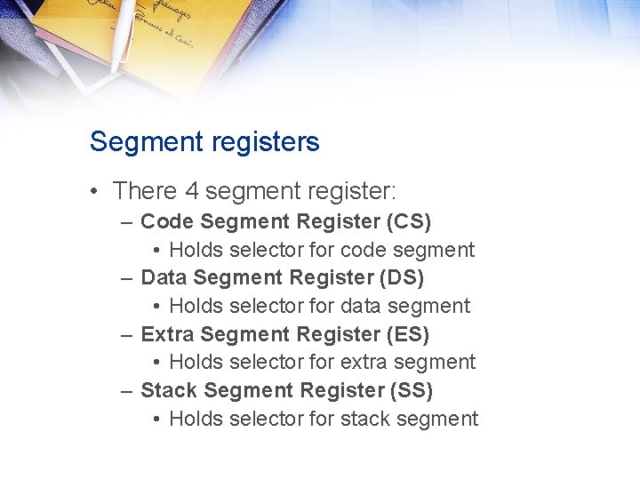 Segment registers • There 4 segment register: – Code Segment Register (CS) • Holds Segment registers • There 4 segment register: – Code Segment Register (CS) • Holds