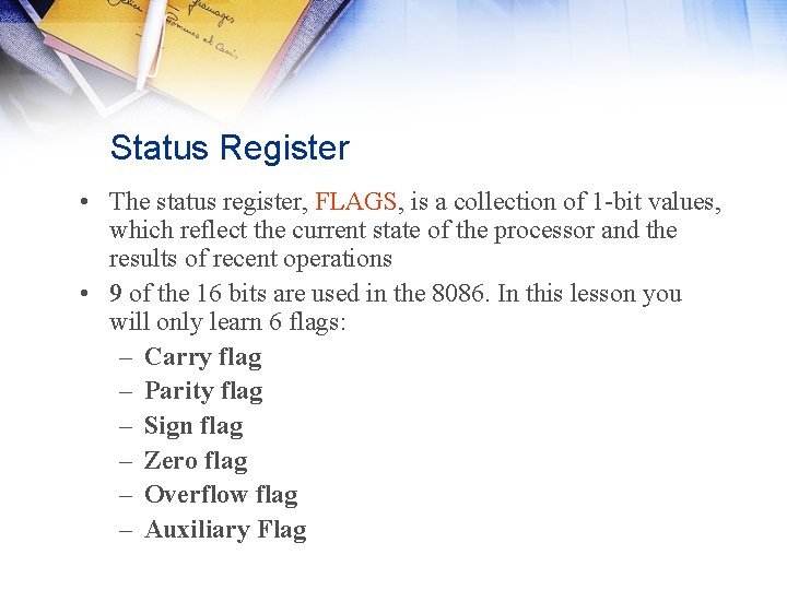 Status Register • The status register, FLAGS, is a collection of 1 -bit values, Status Register • The status register, FLAGS, is a collection of 1 -bit values,