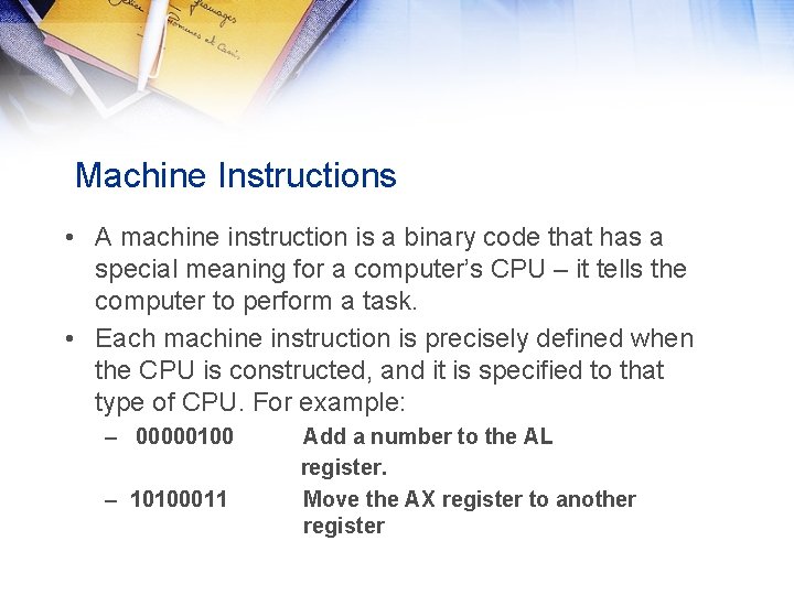 Machine Instructions • A machine instruction is a binary code that has a special Machine Instructions • A machine instruction is a binary code that has a special