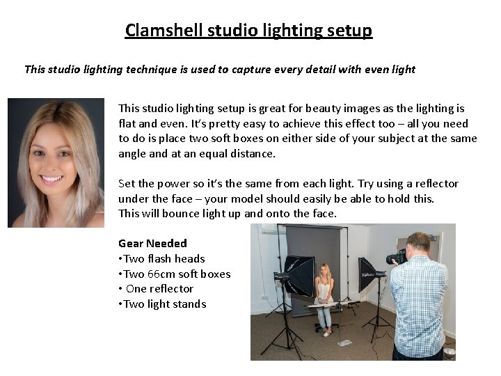 Clamshell studio lighting setup This studio lighting technique is used to capture every detail
