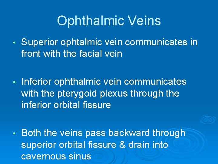 Ophthalmic Veins • Superior ophtalmic vein communicates in front with the facial vein •